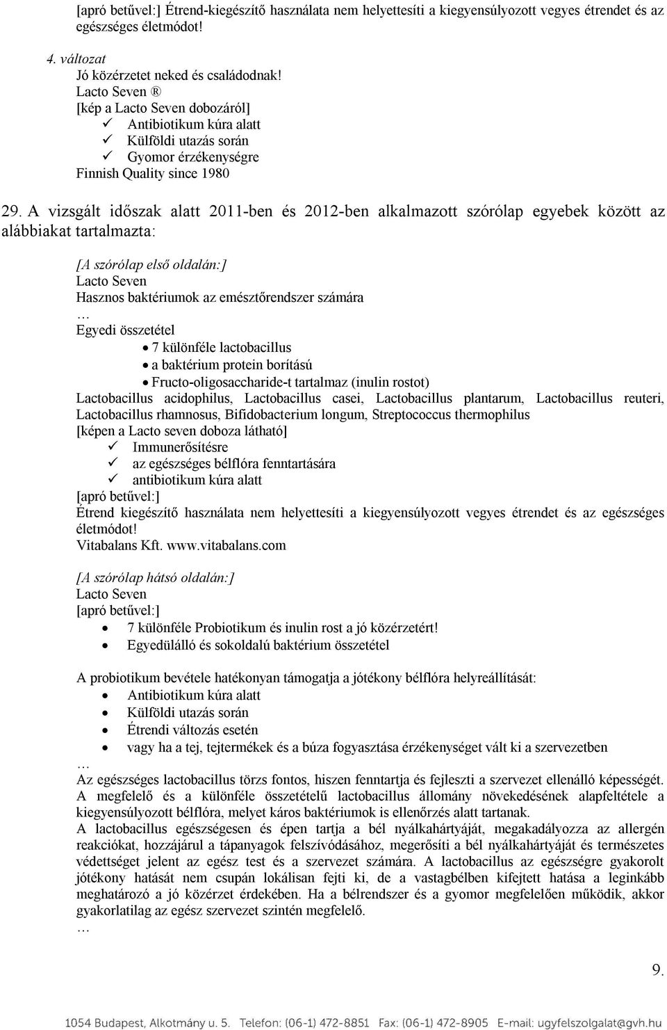 A vizsgált időszak alatt 2011-ben és 2012-ben alkalmazott szórólap egyebek között az alábbiakat tartalmazta: [A szórólap első oldalán:] Lacto Seven Hasznos baktériumok az emésztőrendszer számára