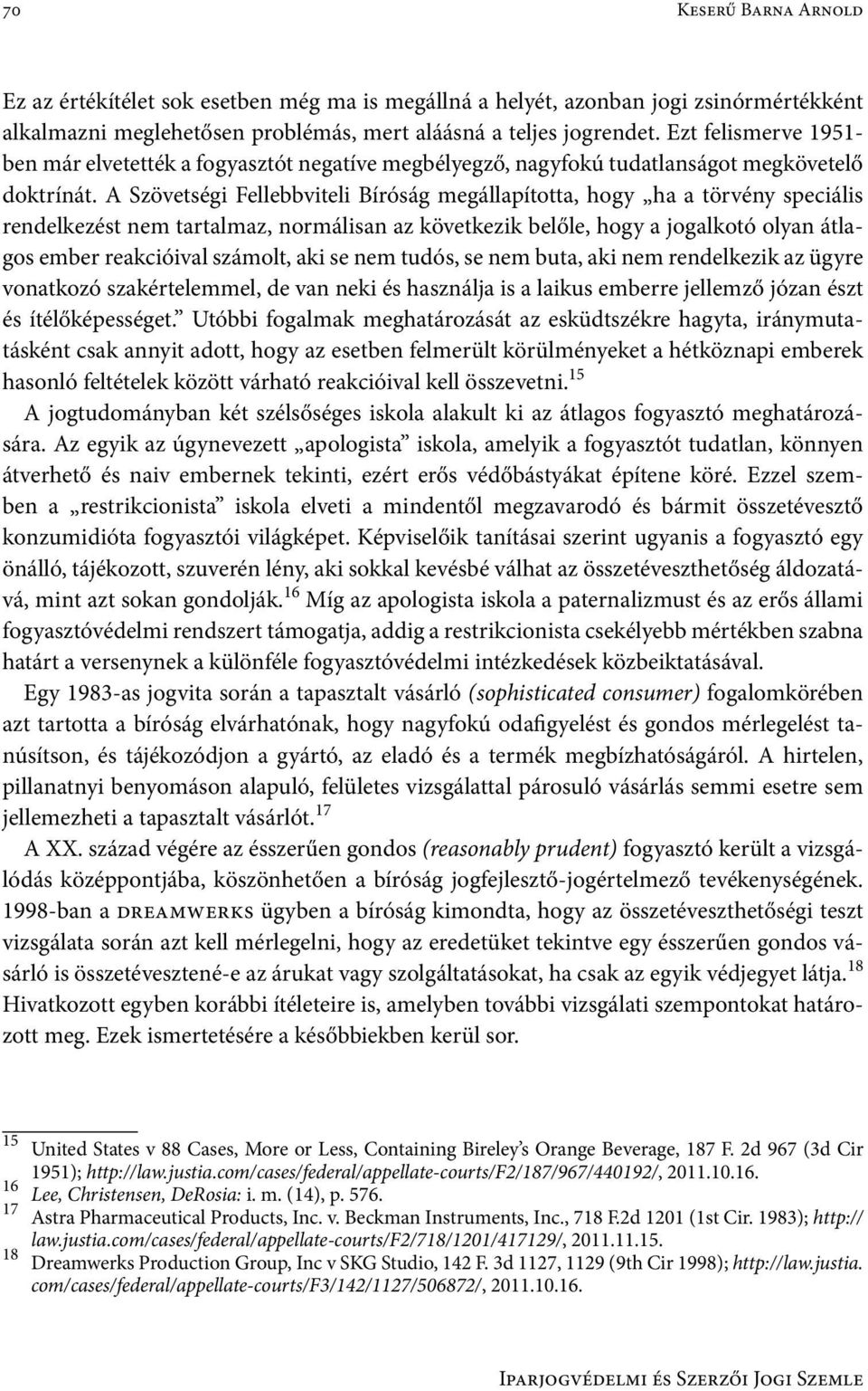 A Szövetségi Fellebbviteli Bíróság megállapította, hogy ha a törvény speciális rendelkezést nem tartalmaz, normálisan az következik belőle, hogy a jogalkotó olyan átlagos ember reakcióival számolt,