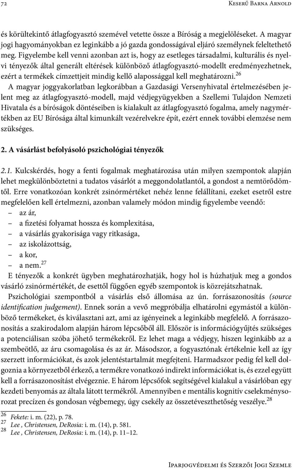 Figyelembe kell venni azonban azt is, hogy az esetleges társadalmi, kulturális és nyelvi tényezők által generált eltérések különböző átlagfogyasztó-modellt eredményezhetnek, ezért a termékek