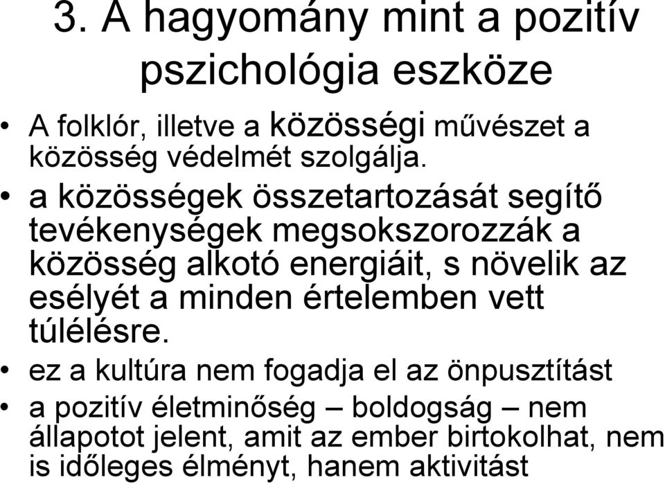 a közösségek összetartozását segítő tevékenységek megsokszorozzák a közösség alkotó energiáit, s növelik az