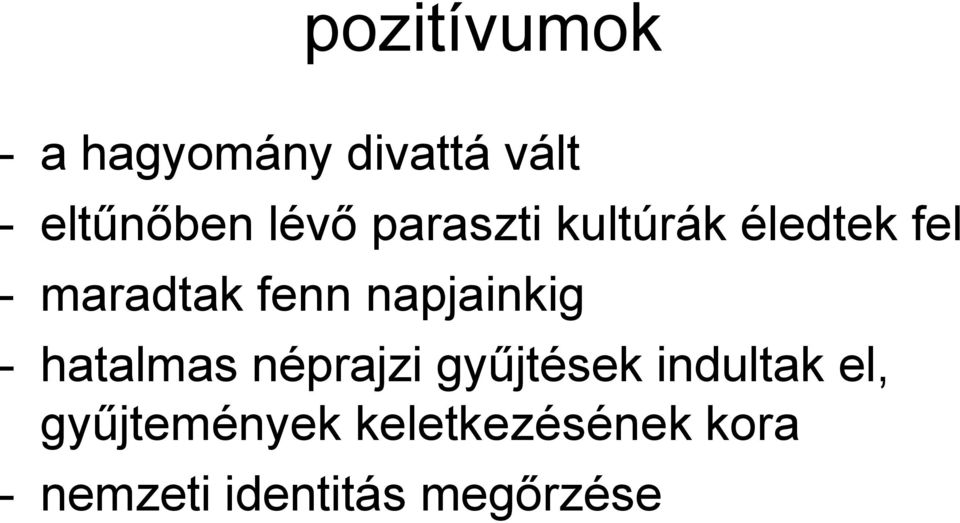 napjainkig - hatalmas néprajzi gyűjtések indultak el,