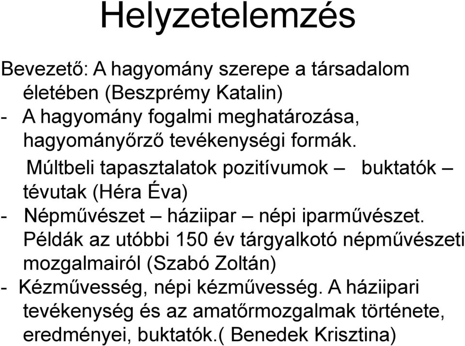 Múltbeli tapasztalatok pozitívumok buktatók tévutak (Héra Éva) - Népművészet háziipar népi iparművészet.