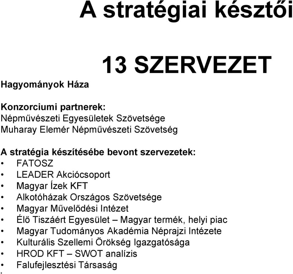 Alkotóházak Országos Szövetsége Magyar Művelődési Intézet Élő Tiszáért Egyesület Magyar termék, helyi piac Magyar