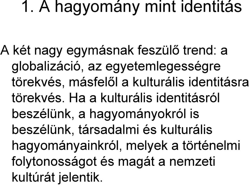 Ha a kulturális identitásról beszélünk, a hagyományokról is beszélünk, társadalmi és