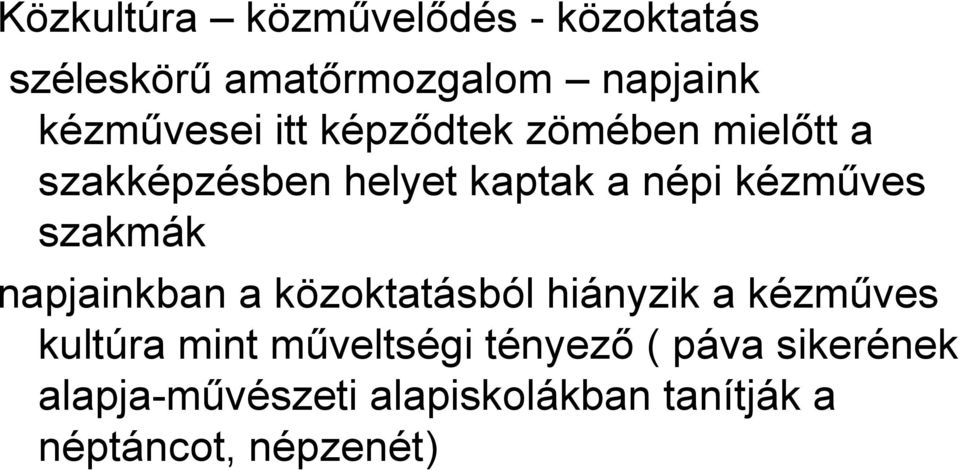 kézműves szakmák napjainkban a közoktatásból hiányzik a kézműves kultúra mint