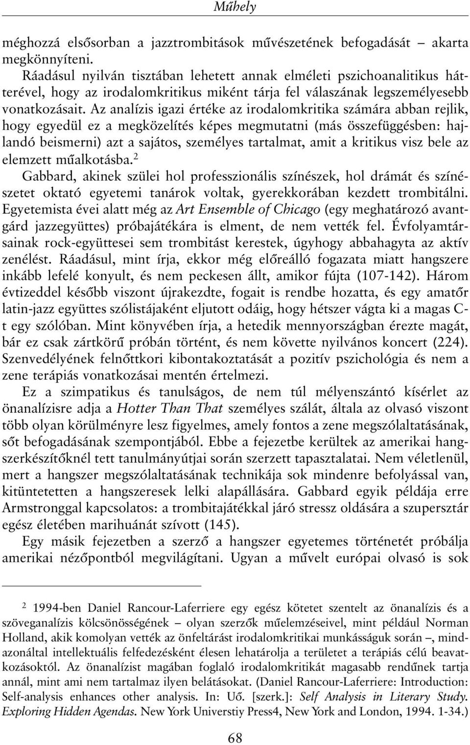 Az analízis igazi értéke az irodalomkritika számára abban rejlik, hogy egyedül ez a megközelítés képes megmutatni (más összefüggésben: hajlandó beismerni) azt a sajátos, személyes tartalmat, amit a