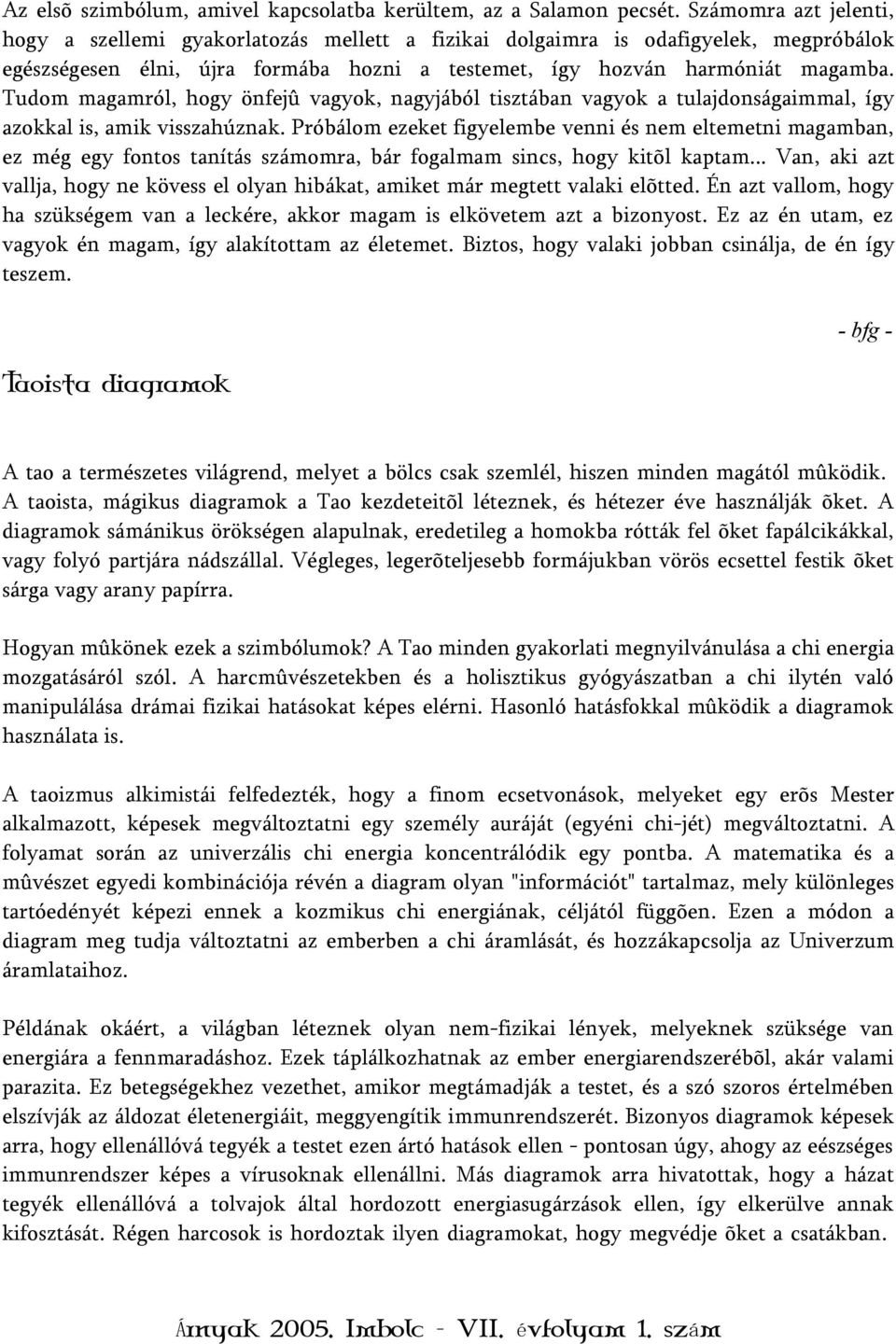 Tudom magamról, hogy önfejû vagyok, nagyjából tisztában vagyok a tulajdonságaimmal, így azokkal is, amik visszahúznak.