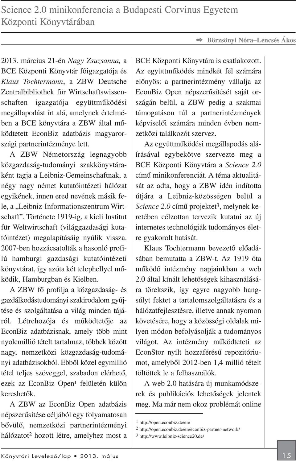 alá, amelynek értelmében a BCE könyvtára a ZBW által mûködtetett EconBiz adatbázis magyarországi partnerintézménye lett.