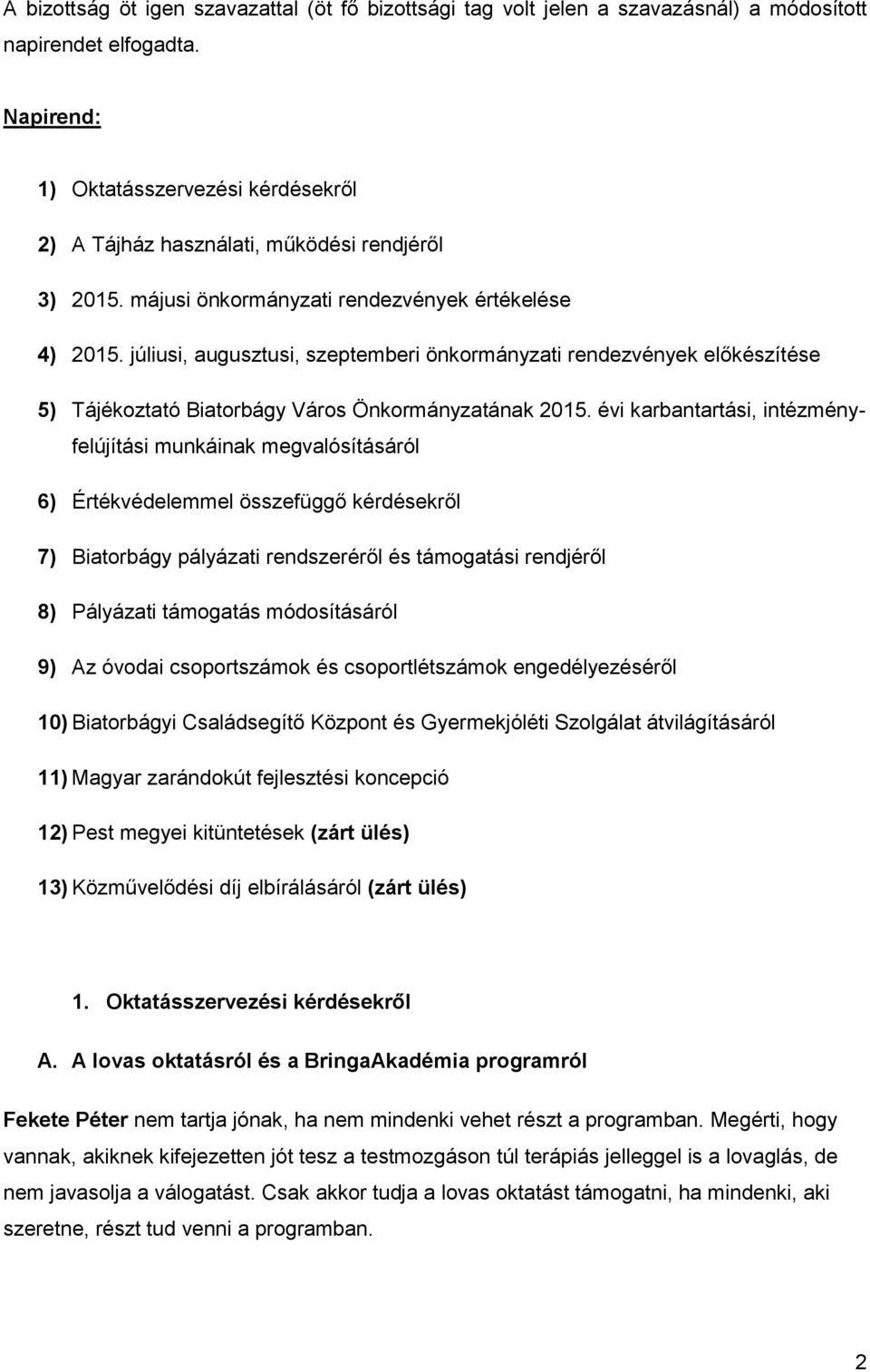 júliusi, augusztusi, szeptemberi önkormányzati rendezvények előkészítése 5) Tájékoztató Biatorbágy Város Önkormányzatának 2015.