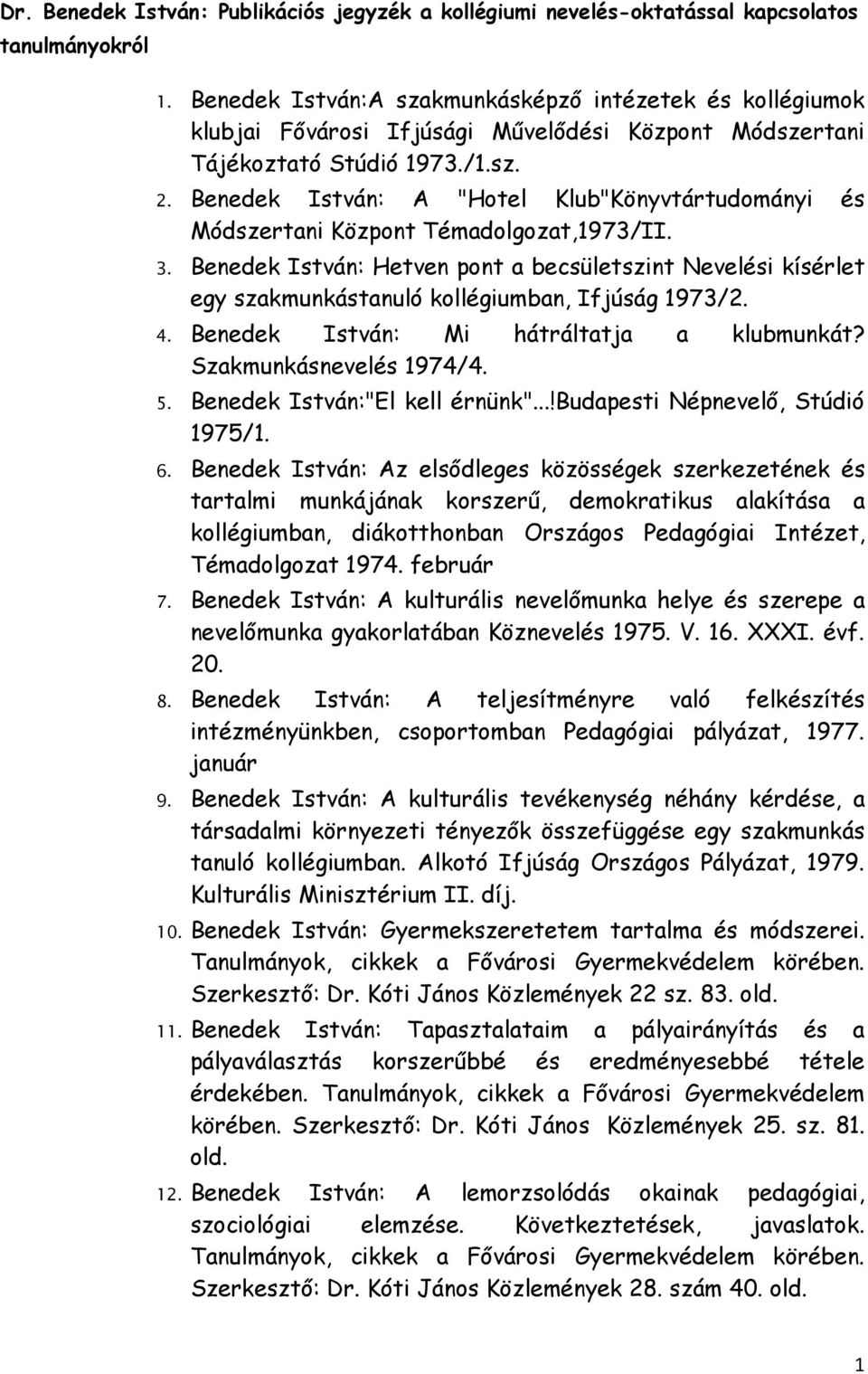 Benedek István: A "Hotel Klub"Könyvtártudományi és Módszertani Központ Témadolgozat,1973/II. 3.