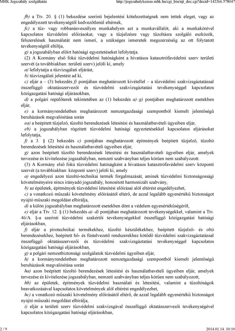 (1) bekezdése szerinti bejelentési kötelezettségnek nem tettek eleget, vagy az engedélyezett tevékenységtől kedvezőtlenül eltérnek, fc) a tűz- vagy robbanásveszélyes munkahelyen azt a munkavállalót,