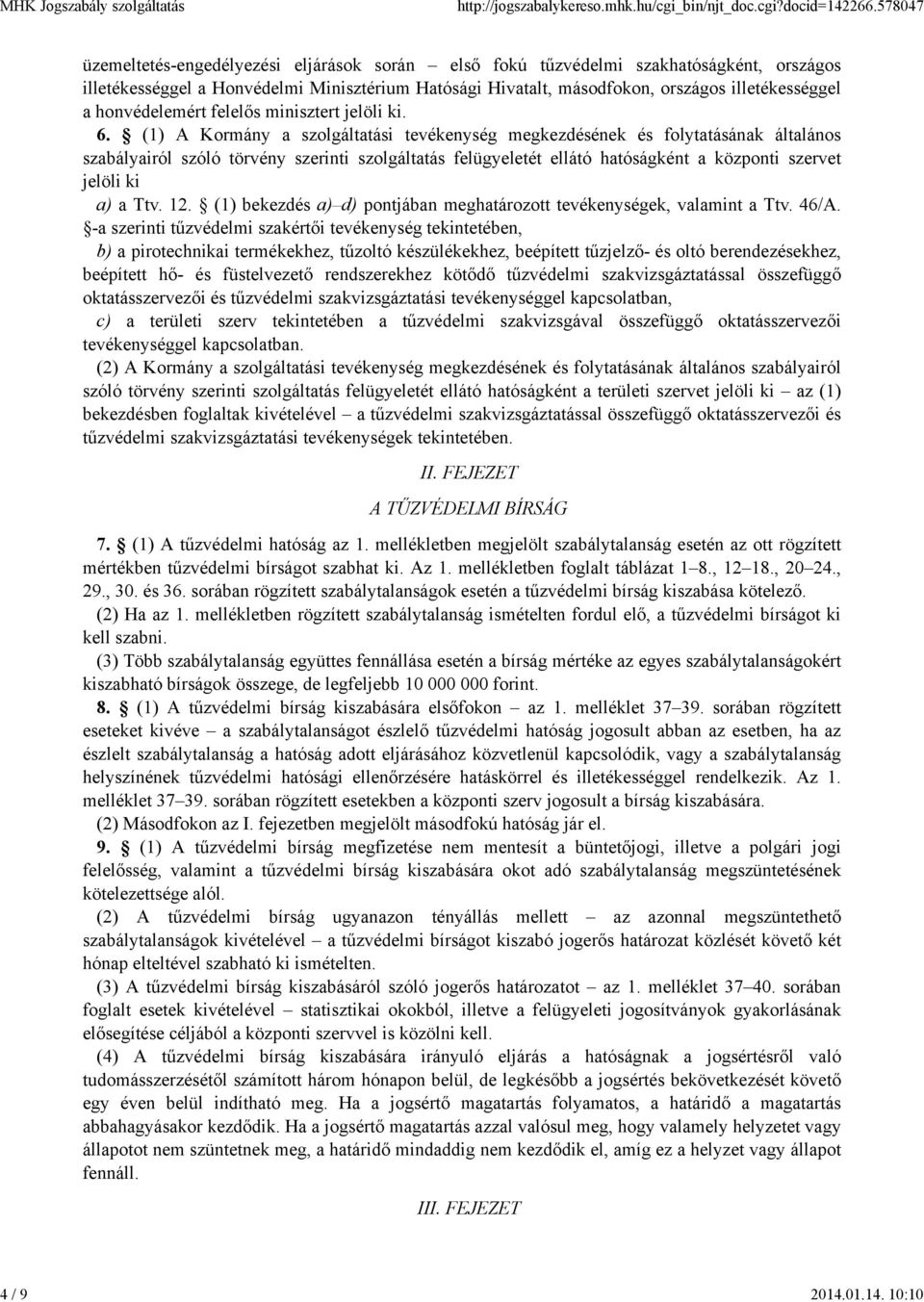 10:10 üzemeltetés-engedélyezési eljárások során első fokú tűzvédelmi szakhatóságként, országos illetékességgel a Honvédelmi Minisztérium Hatósági Hivatalt, másodfokon, országos illetékességgel a