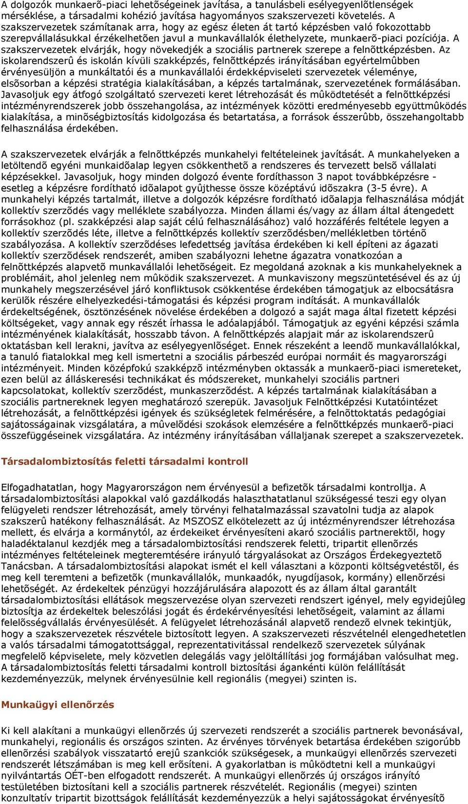 A szakszervezetek elvárják, hogy növekedjék a szociális partnerek szerepe a felnõttképzésben.