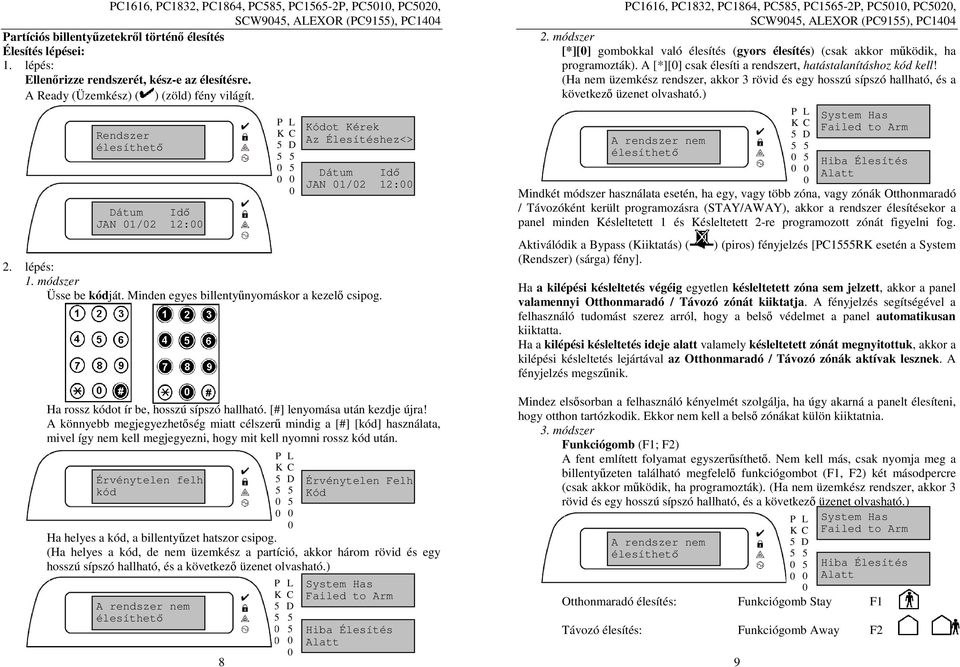 Ha rossz kódot ír be, hosszú sípszó hallható. [#] lenyomása után kezdje újra!