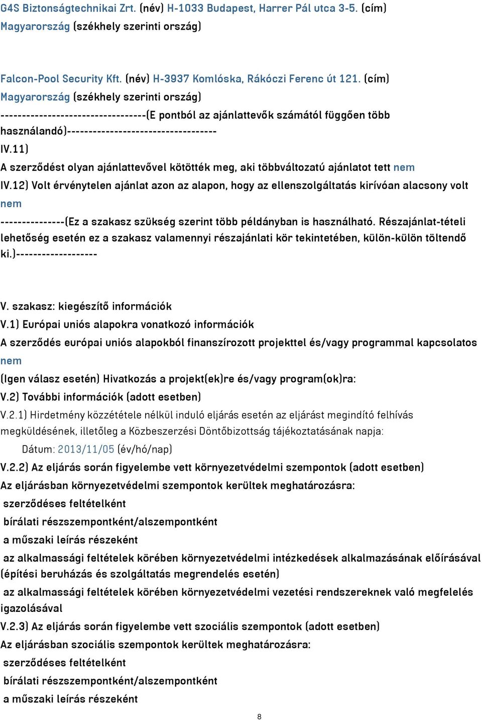 11) A szerződést olyan ajánlattevővel kötötték meg, aki többváltozatú ajánlatot tett nem IV.