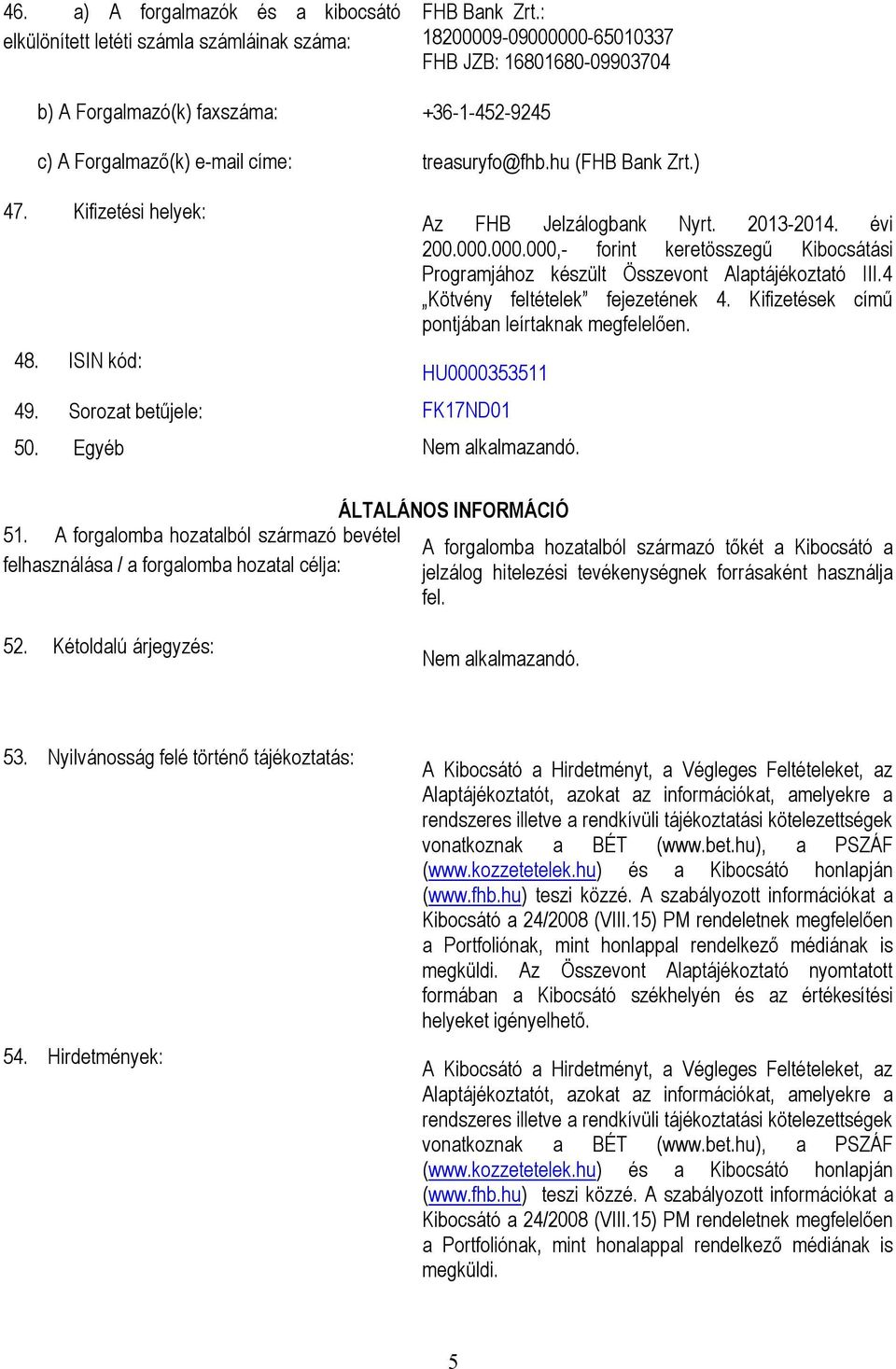 ISIN kód: 49. Sorozat betűjele: 50. Egyéb Az FHB Jelzálogbank Nyrt. 2013-2014. évi 200.000.000.000,- forint keretösszegű Kibocsátási Programjához készült Összevont Alaptájékoztató III.