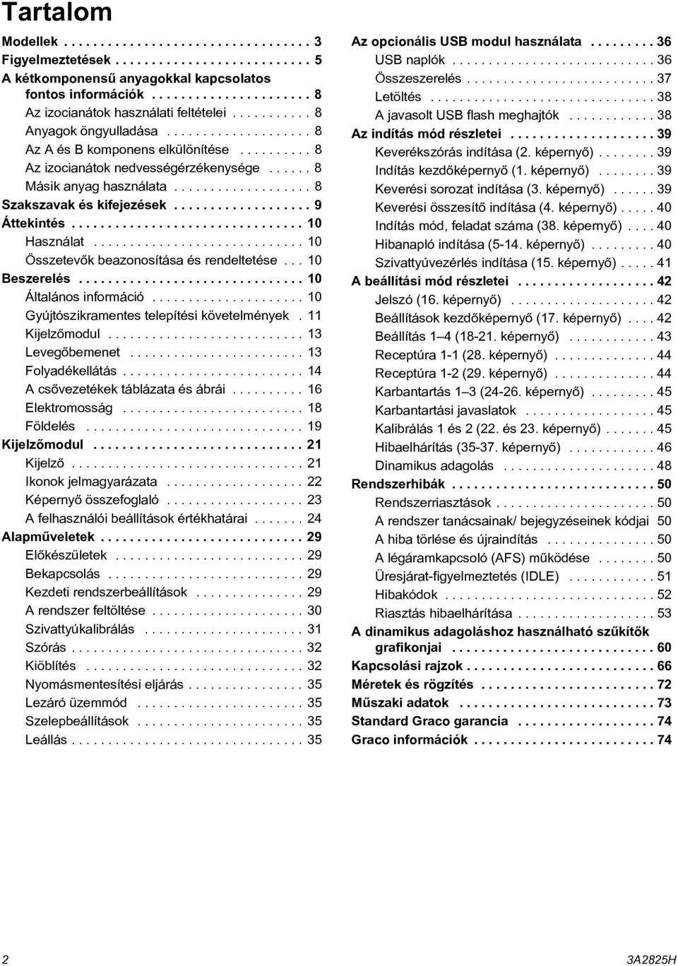 .................. 9 Áttekintés................................ 0 Használat............................. 0 Összetevõk beazonosítása és rendeltetése... 0 Beszerelés............................... 0 Általános információ.