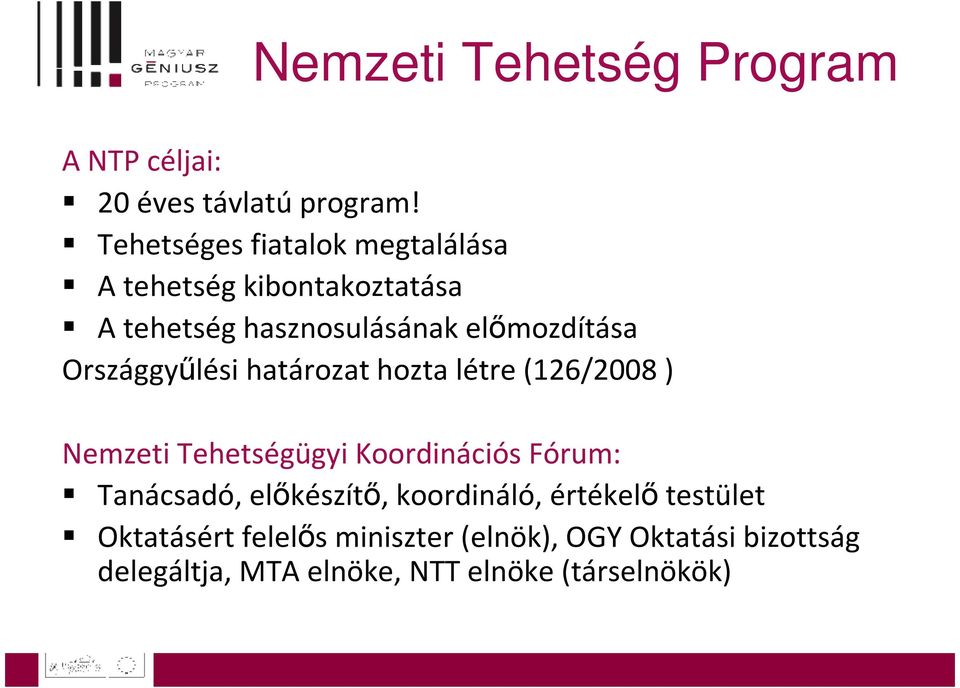 Országgyőlési határozat hozta létre (126/2008 ) Nemzeti Tehetségügyi Koordinációs Fórum: Tanácsadó,