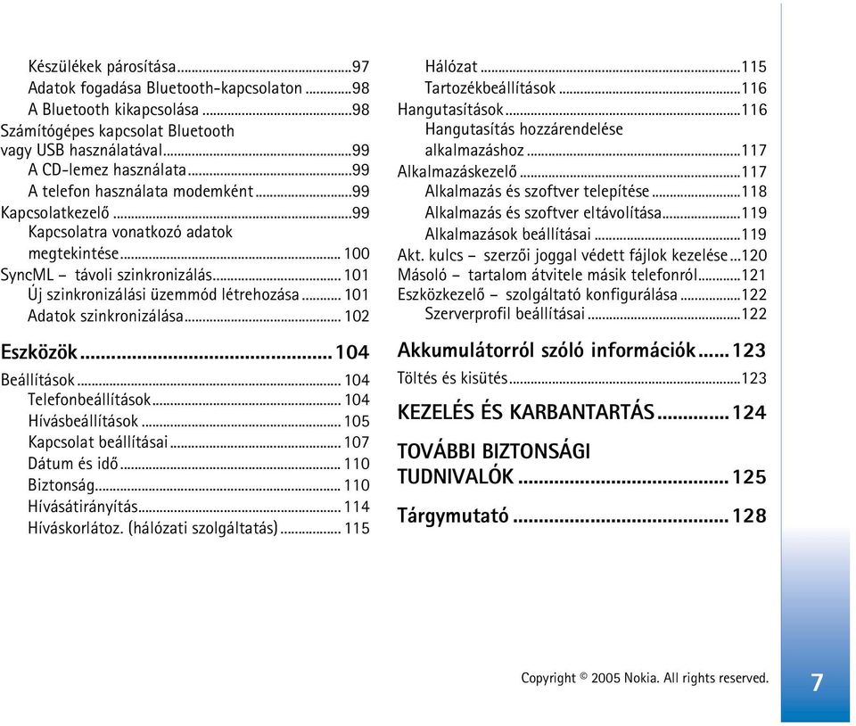 .. 101 Adatok szinkronizálása... 102 Eszközök...104 Beállítások... 104 Telefonbeállítások... 104 Hívásbeállítások... 105 Kapcsolat beállításai... 107 Dátum és idõ... 110 Biztonság.