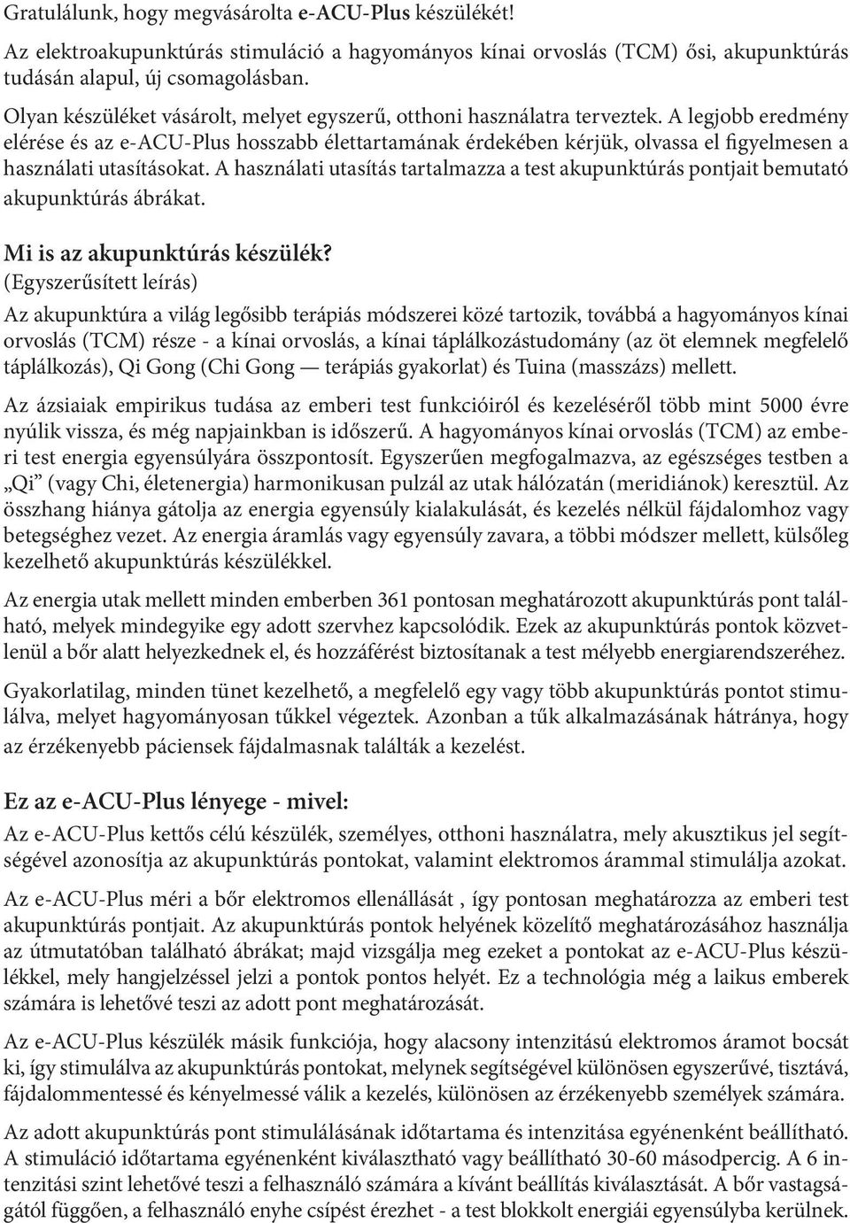 A legjobb eredmény elérése és az e-acu-plus hosszabb élettartamának érdekében kérjük, olvassa el figyelmesen a használati utasításokat.