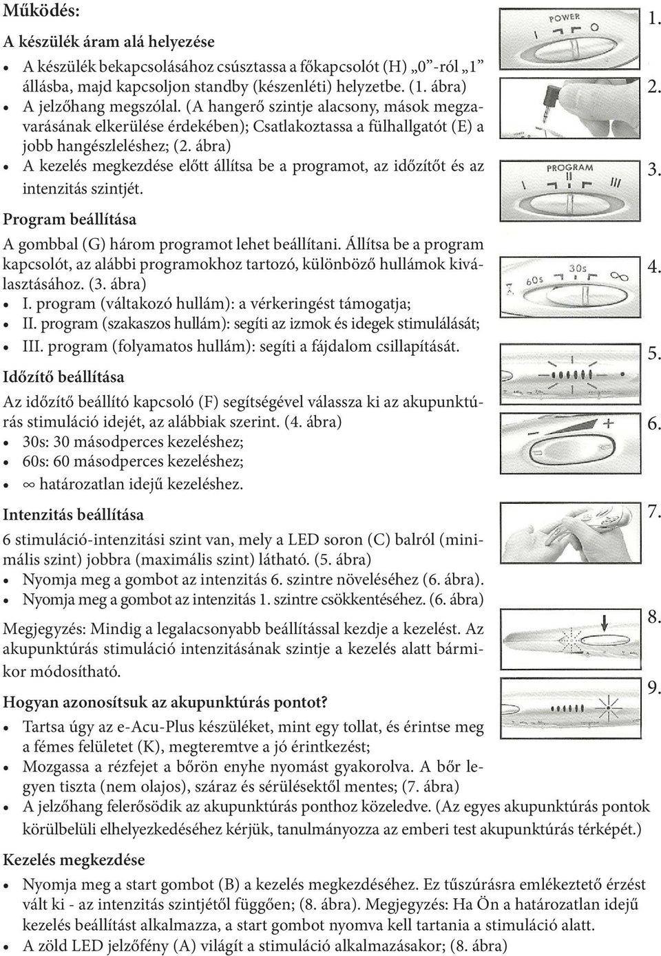 ábra) A kezelés megkezdése előtt állítsa be a programot, az időzítőt és az intenzitás szintjét. Program beállítása A gombbal (G) három programot lehet beállítani.