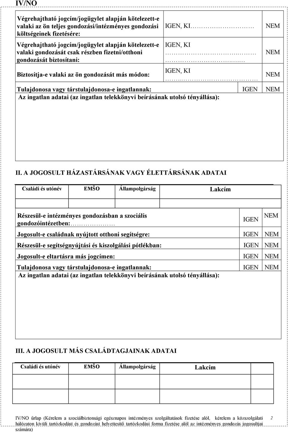 KI..., KI.. Tulajdonosa vagy társtulajdonosa-e ingatlannak: Az ingatlan adatai (az ingatlan telekkönyvi beírásának utolsó tényállása): II.