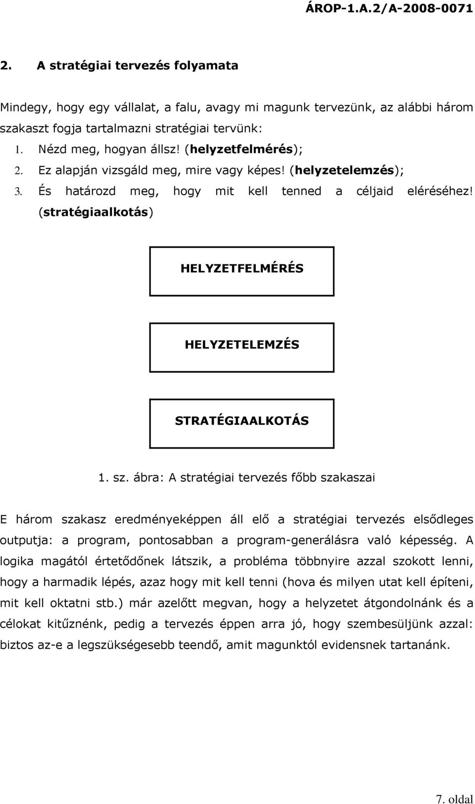 (stratégiaalkotás) HELYZETFELMÉRÉS HELYZETELEMZÉS STRATÉGIAALKOTÁS 1. sz.