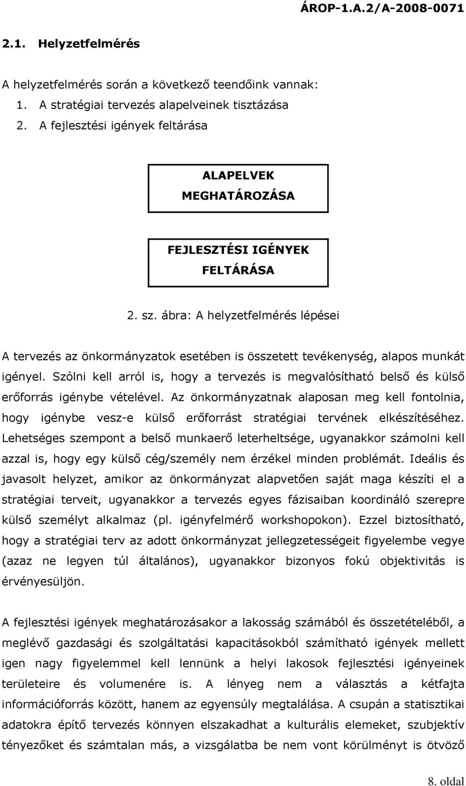 ábra: A helyzetfelmérés lépései A tervezés az önkormányzatok esetében is összetett tevékenység, alapos munkát igényel.