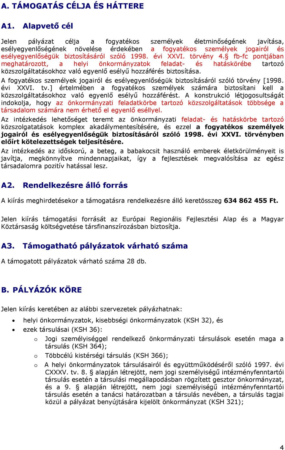 1998. évi VI. törvény 4. fb-fc pontjában meghatározott, a helyi önkormányzatok feladat- és hatáskörébe tartozó közszolgáltatásokhoz való egyenlő esélyű hozzáférés biztosítása.