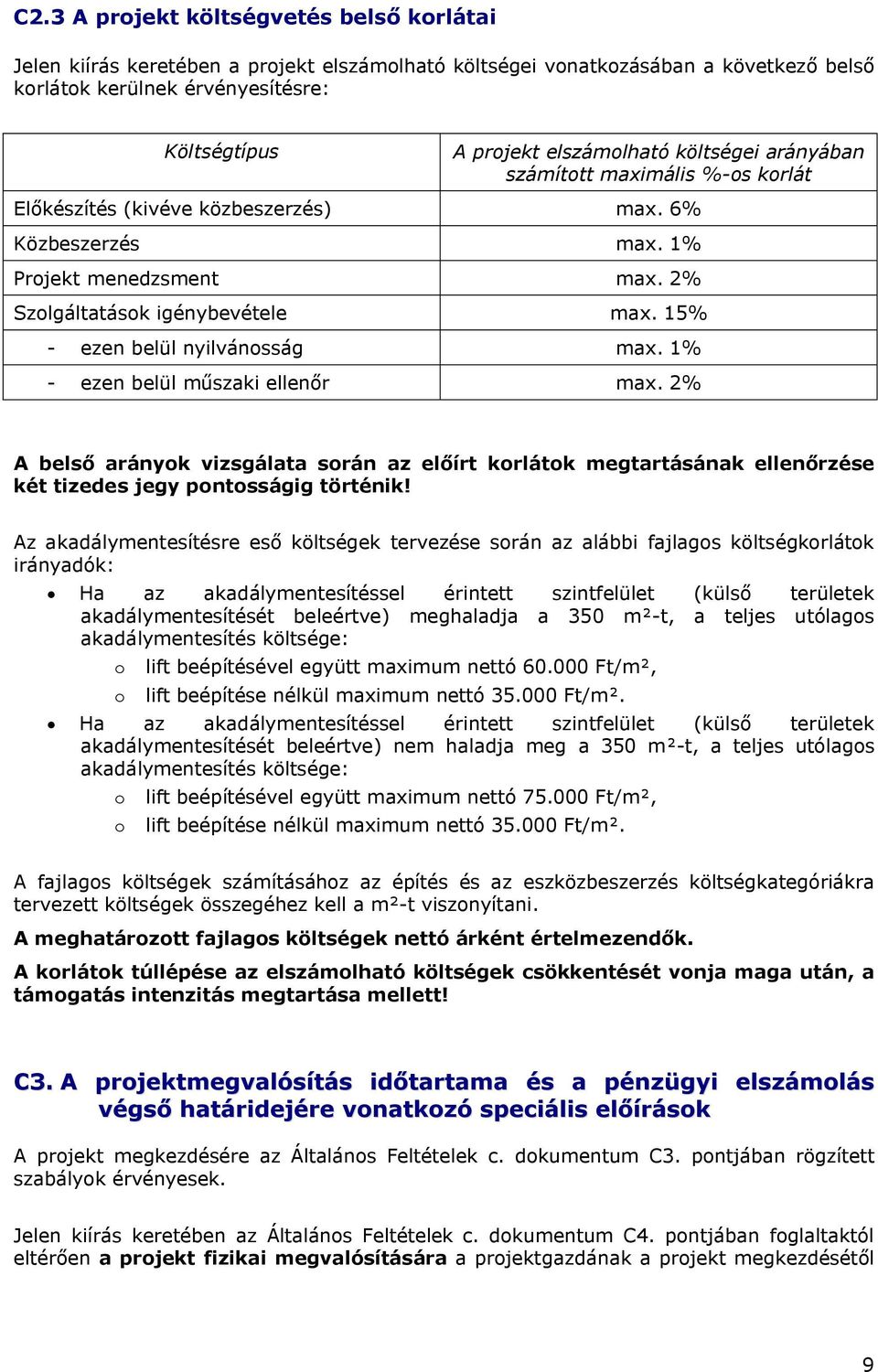 15% - ezen belül nyilvánosság max. 1% - ezen belül műszaki ellenőr max. 2% A belső arányok vizsgálata során az előírt korlátok megtartásának ellenőrzése két tizedes jegy pontosságig történik!