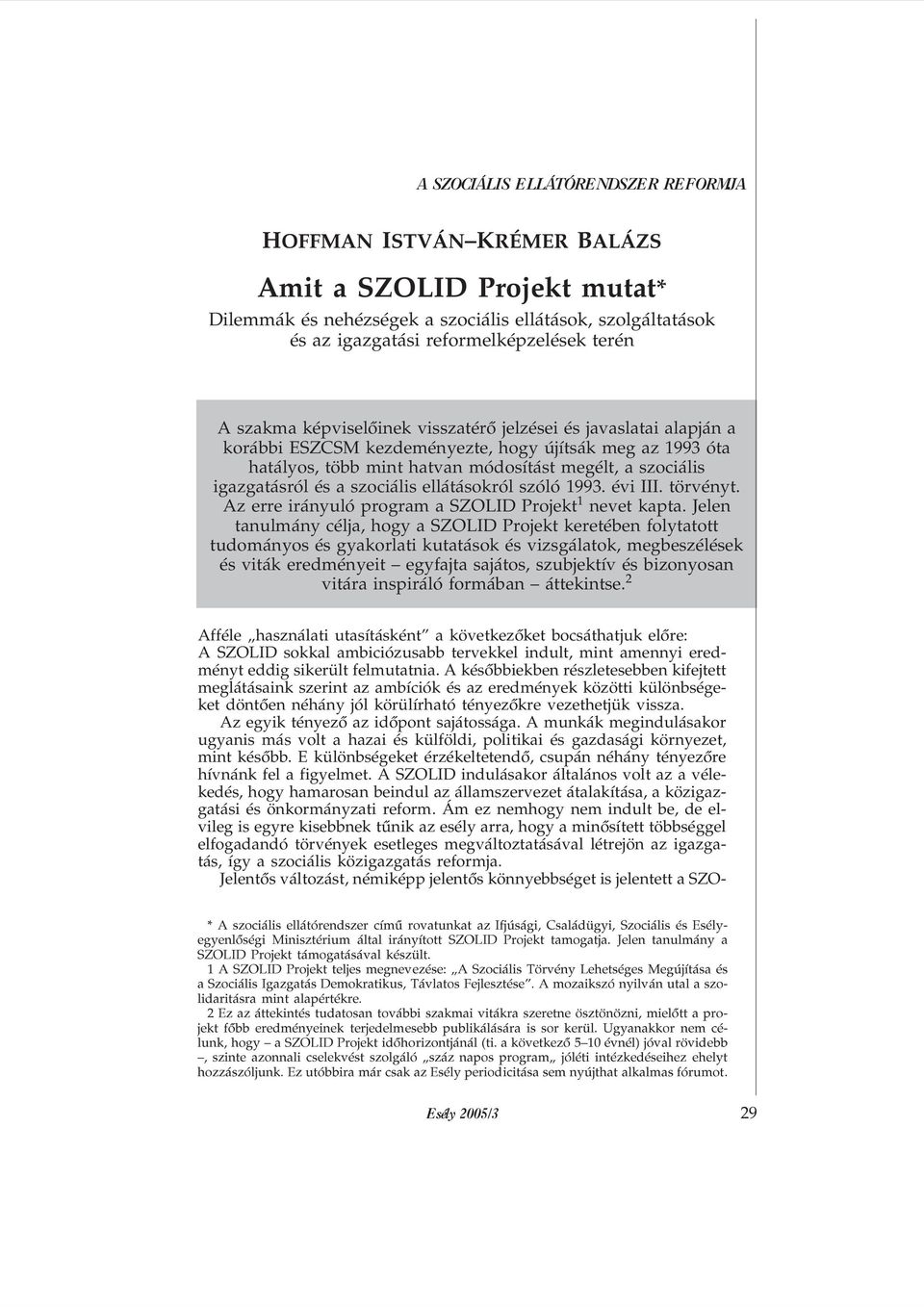 1993. évi III. törvényt. Az erre irányuló program a SZOLID Projekt nevet kapta.