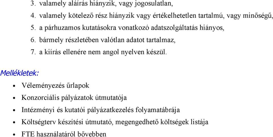 a párhuzamos kutatásokra vonatkozó adatszolgáltatás hiányos, 6. bármely részletében valótlan adatot tartalmaz, 7.