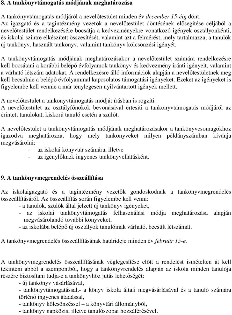 elkészített összesítését, valamint azt a felmérést, mely tartalmazza, a tanulók új tankönyv, használt tankönyv, valamint tankönyv kölcsönzési igényét.