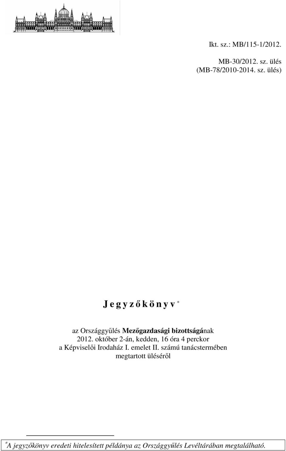 számú tanácstermében megtartott üléséről A jegyzőkönyv eredeti hitelesített példánya