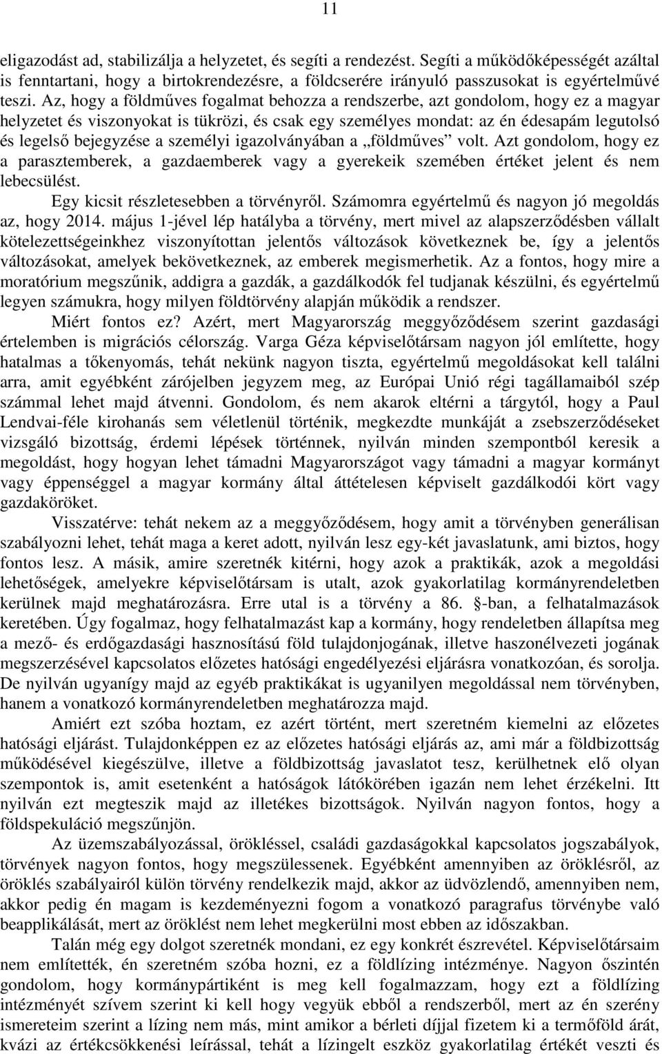 személyi igazolványában a földműves volt. Azt gondolom, hogy ez a parasztemberek, a gazdaemberek vagy a gyerekeik szemében értéket jelent és nem lebecsülést. Egy kicsit részletesebben a törvényről.