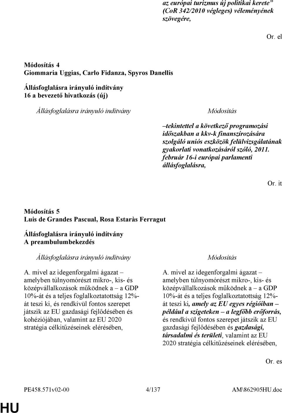 gyakorlati vonatkozásáról szóló, 2011. február 16-i európai parlamenti állásfoglalásra, Or. it 5 Luis de Grandes Pascual, Rosa Estaràs Ferragut A preambulumbekezdés A.