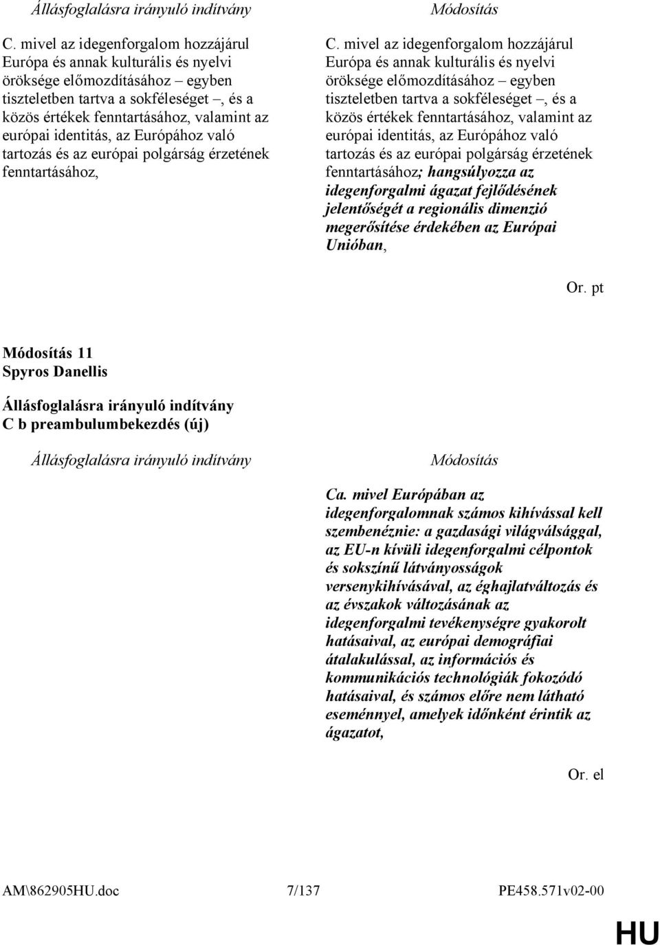 idegenforgalmi ágazat fejlődésének jelentőségét a regionális dimenzió megerősítése érdekében az Európai Unióban, Or. pt 11 Spyros Danellis C b preambulumbekezdés (új) Ca.