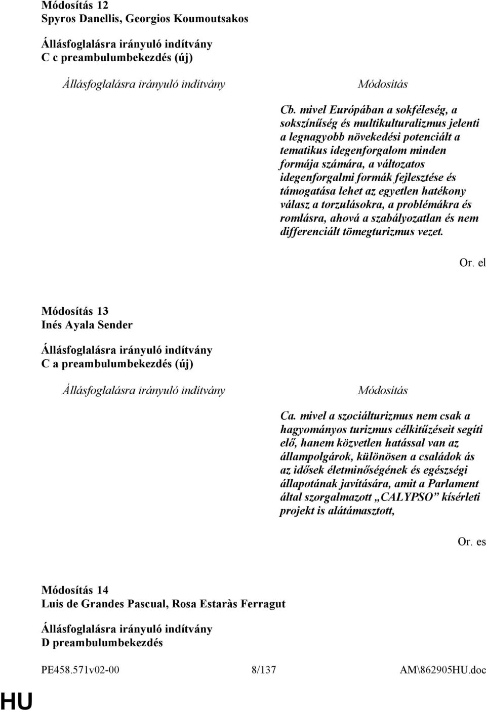 fejlesztése és támogatása lehet az egyetlen hatékony válasz a torzulásokra, a problémákra és romlásra, ahová a szabályozatlan és nem differenciált tömegturizmus vezet. Or.