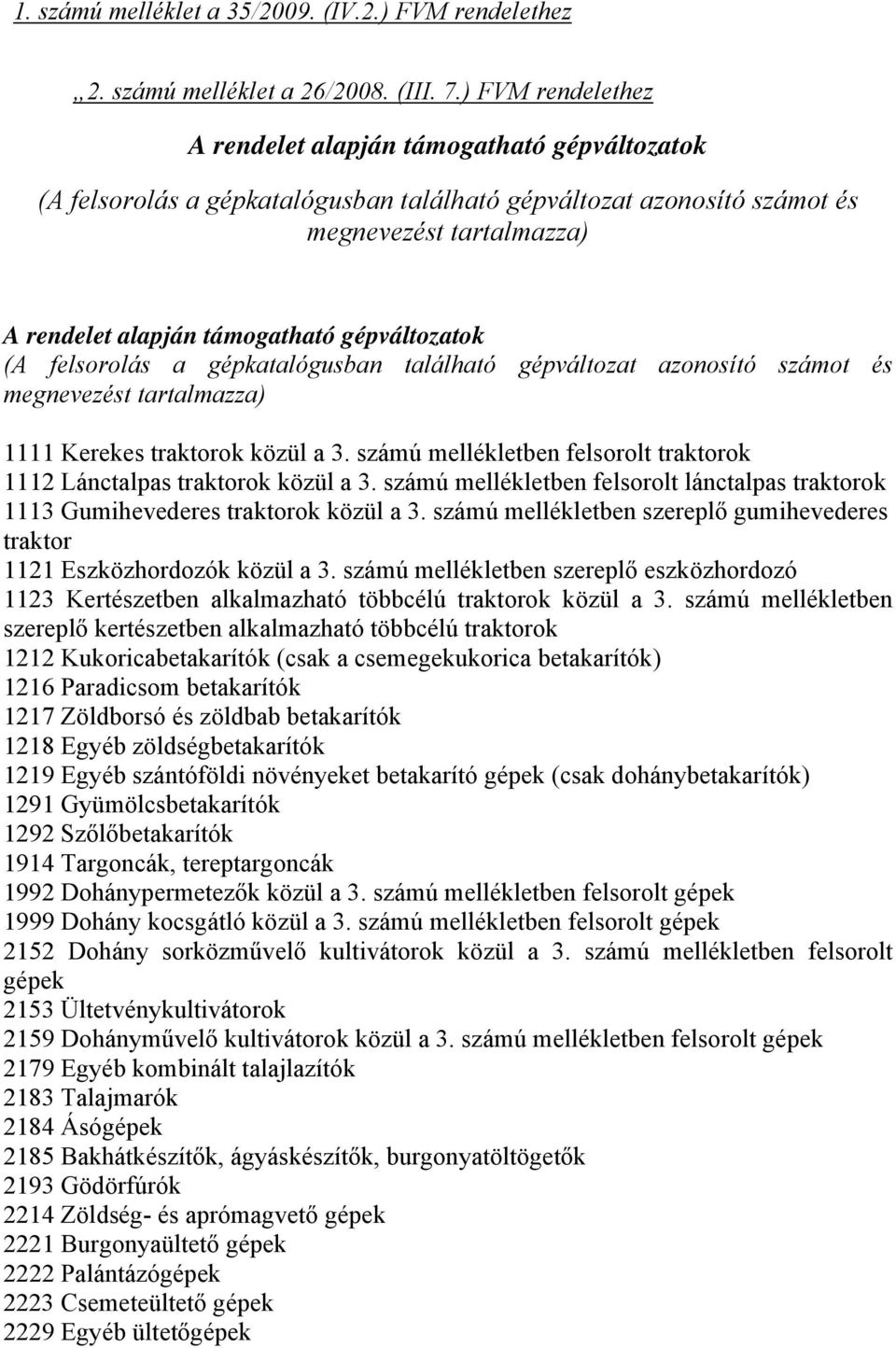 gépváltozatok (A felsorolás a gépkatalógusban található gépváltozat azonosító számot és megnevezést tartalmazza) 1111 Kerekes traktorok közül a 3.