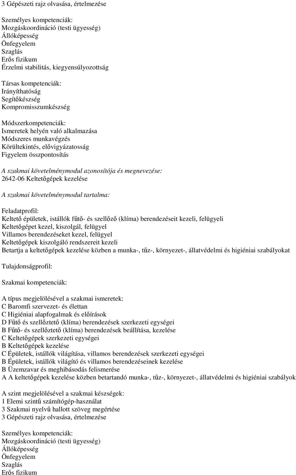 szakmai követelménymodul azonosítója és megnevezése: 2642-06 Keltetőgépek kezelése A szakmai követelménymodul tartalma: Feladatprofil: Keltető épületek, istállók fűtő- és szellőző (klíma)