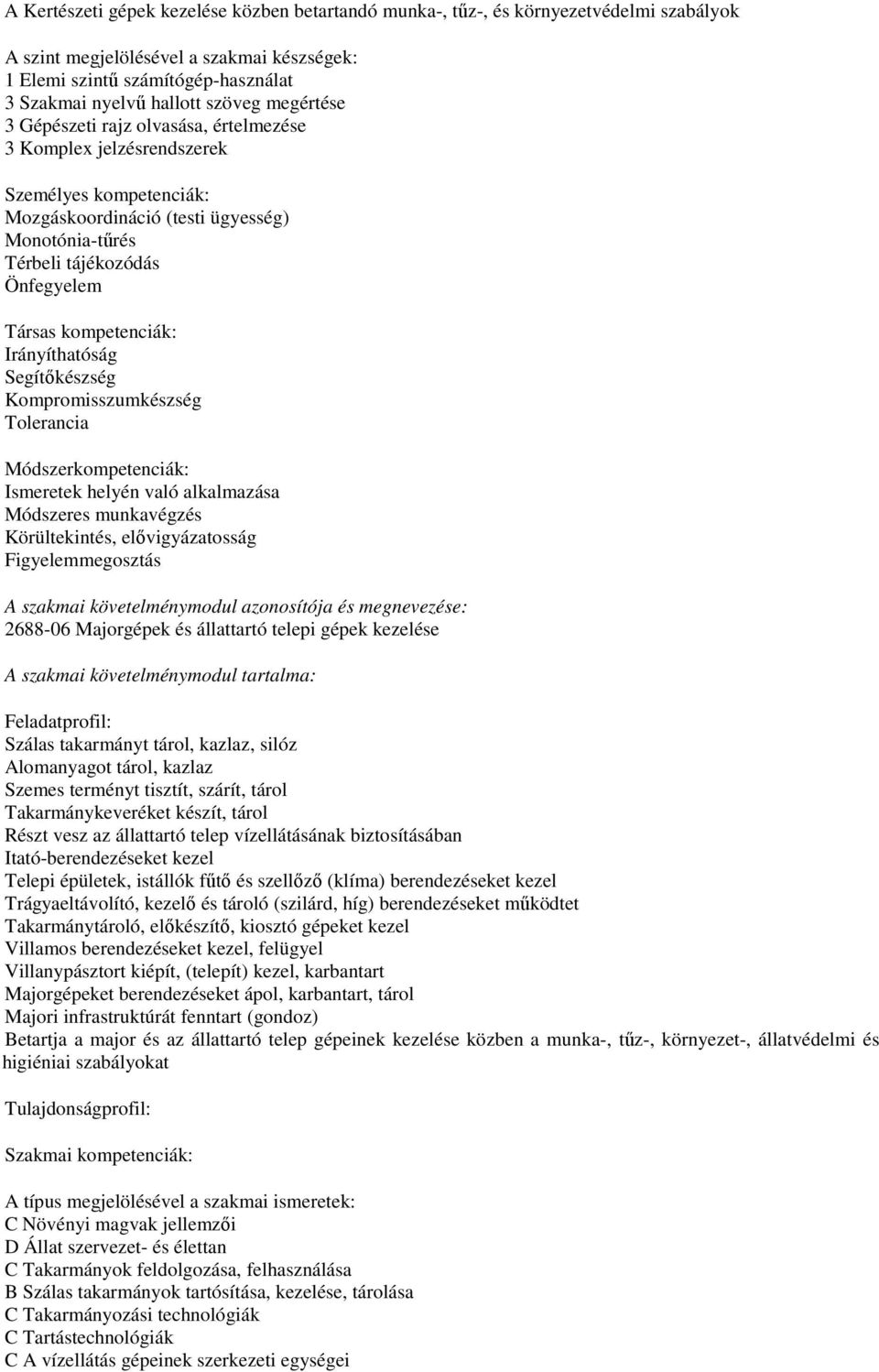 kompetenciák: Irányíthatóság Segítőkészség Kompromisszumkészség Tolerancia Módszerkompetenciák: Ismeretek helyén való alkalmazása Módszeres munkavégzés Körültekintés, elővigyázatosság