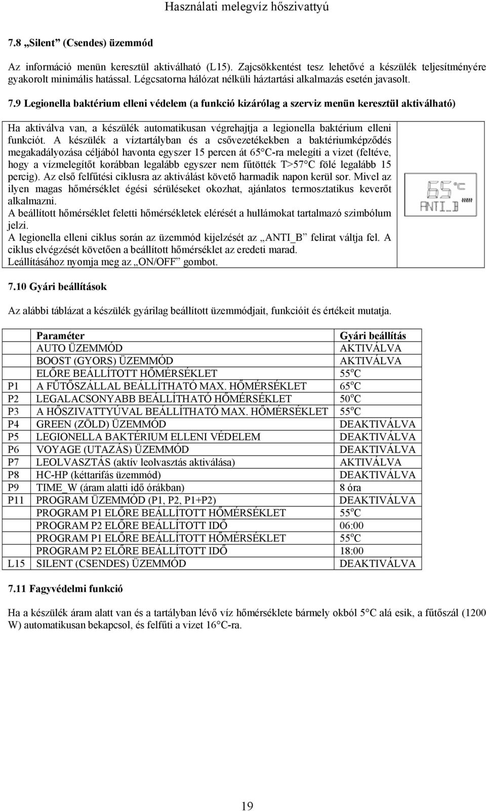 9 Legionella baktérium elleni védelem (a funkció kizárólag a szerviz menün keresztül aktiválható) Ha aktiválva van, a készülék automatikusan végrehajtja a legionella baktérium elleni funkciót.