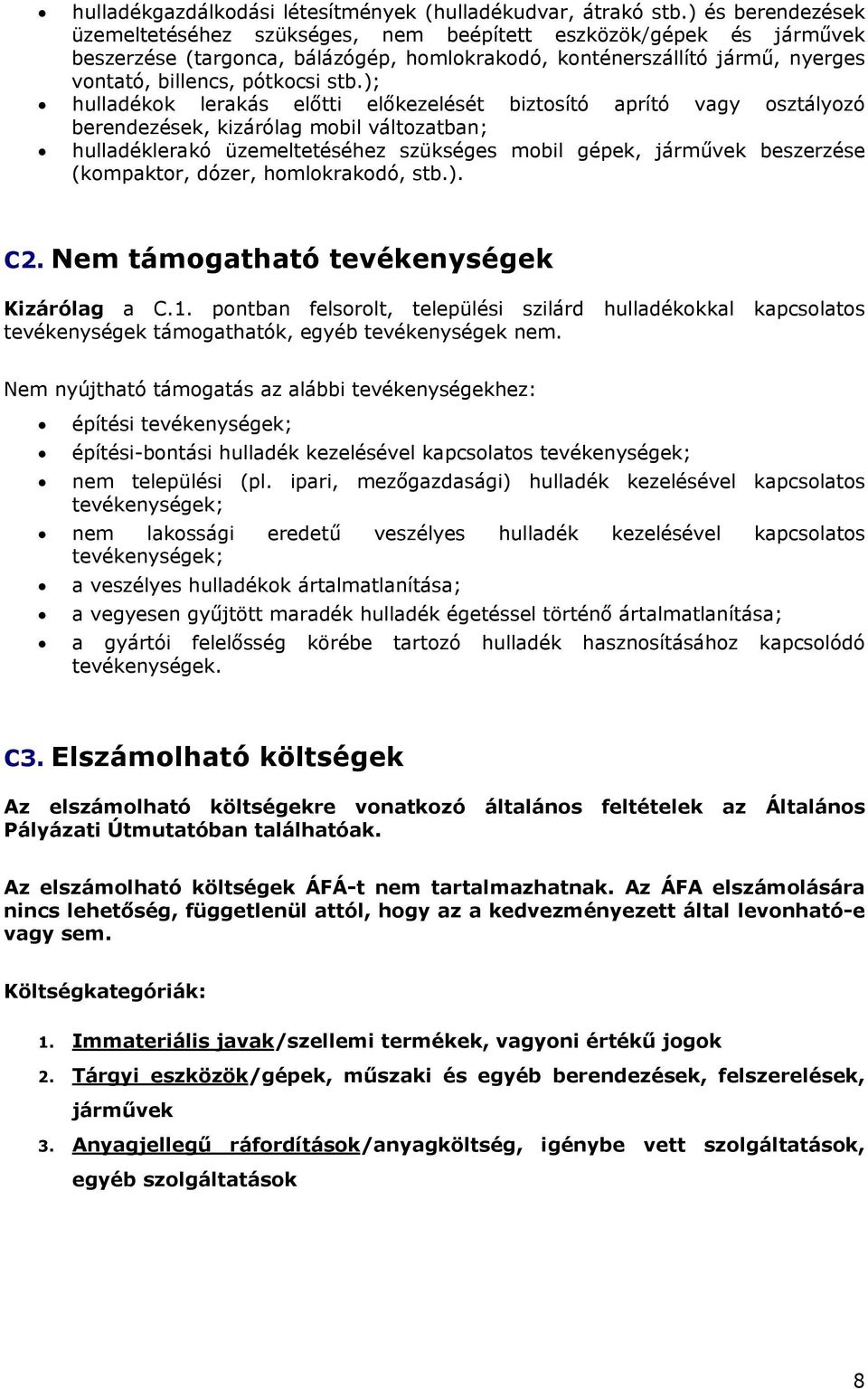 ); hulladékok lerakás előtti előkezelését biztosító aprító vagy osztályozó berendezések, kizárólag mobil változatban; hulladéklerakó üzemeltetéséhez szükséges mobil gépek, járművek beszerzése