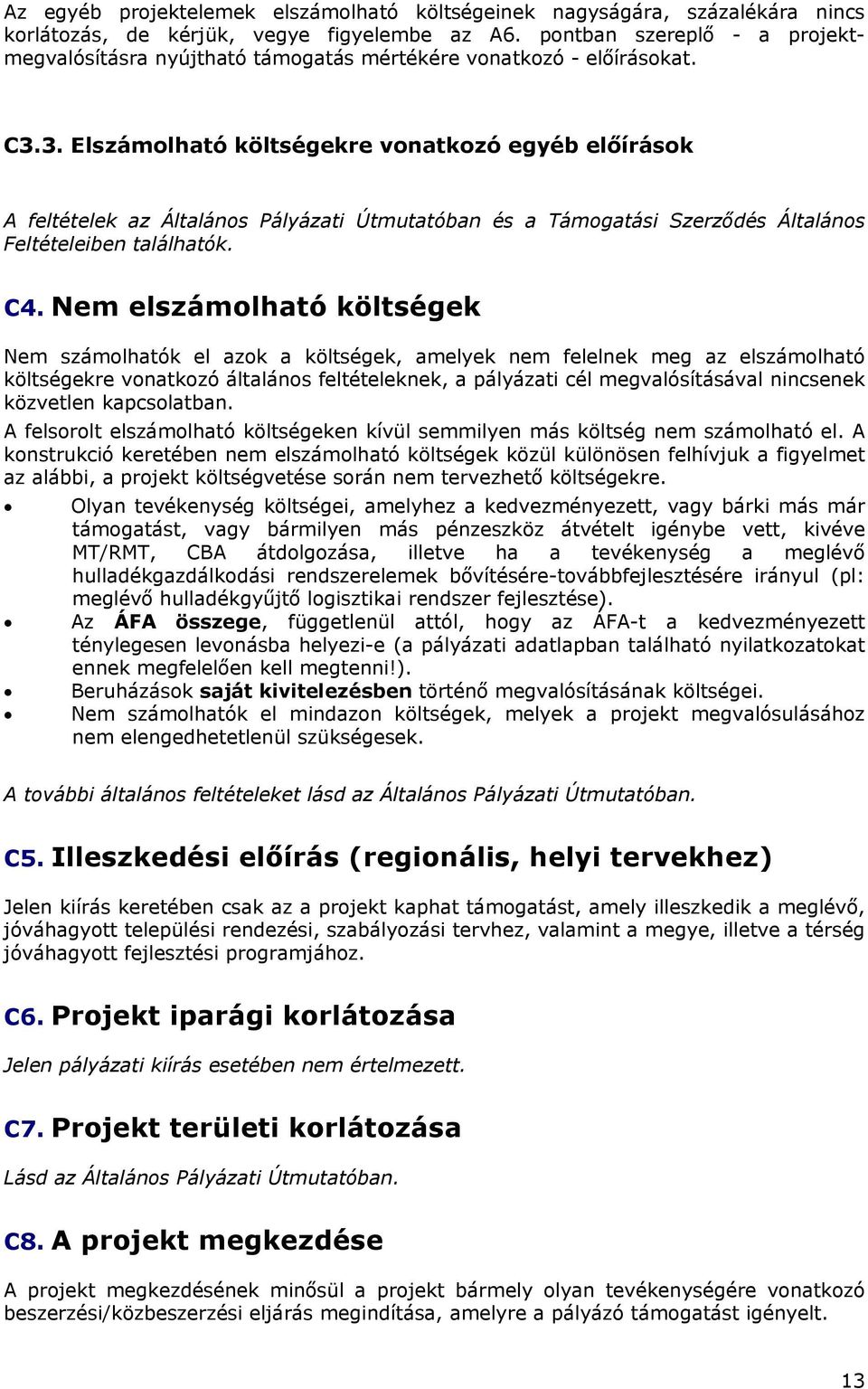 3. Elszámolható költségekre vonatkozó egyéb előírások A feltételek az Általános Pályázati Útmutatóban és a Támogatási Szerződés Általános Feltételeiben találhatók. C4.