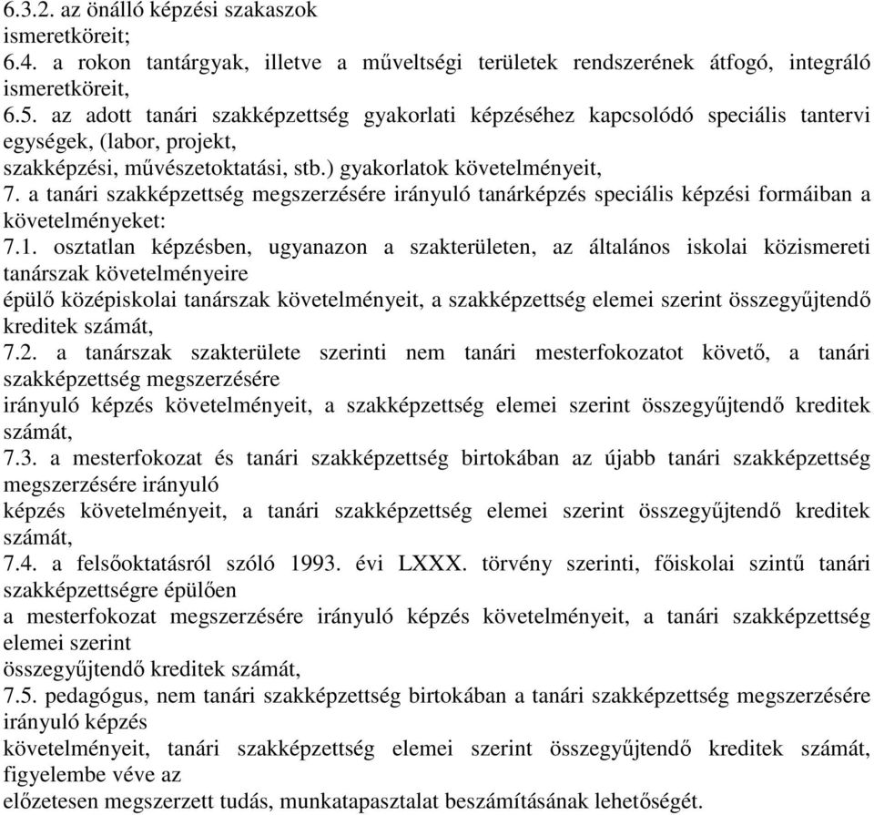 a tanári szakképzettség megszerzésére irányuló tanárképzés speciális képzési formáiban a követelményeket: 7.1.