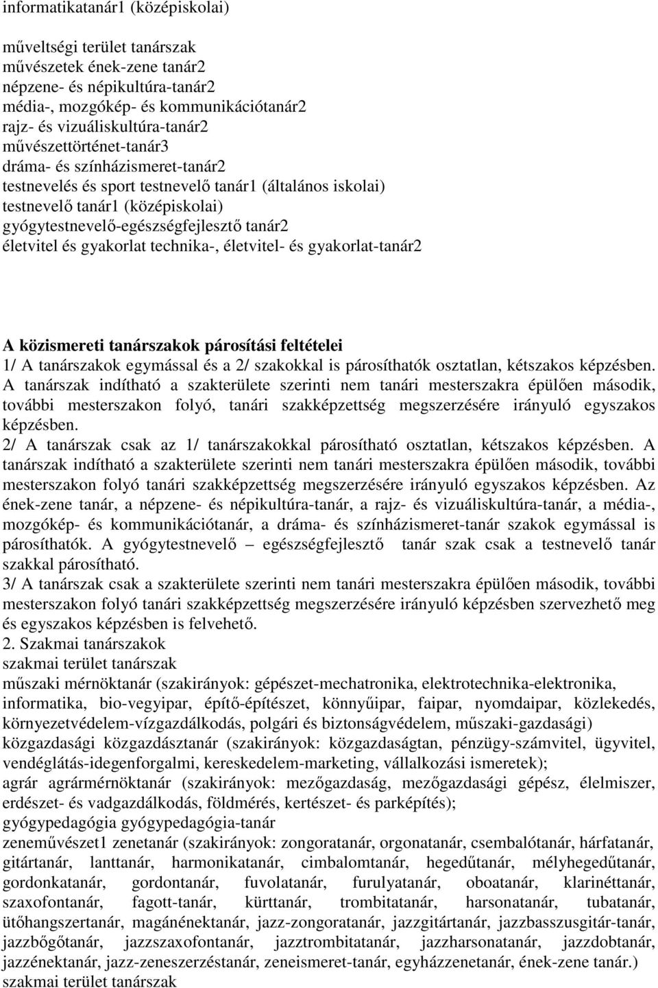 és gyakorlat technika-, életvitel- és gyakorlat-tanár2 A közismereti tanárszakok párosítási feltételei 1/ A tanárszakok egymással és a 2/ szakokkal is párosíthatók osztatlan, kétszakos képzésben.