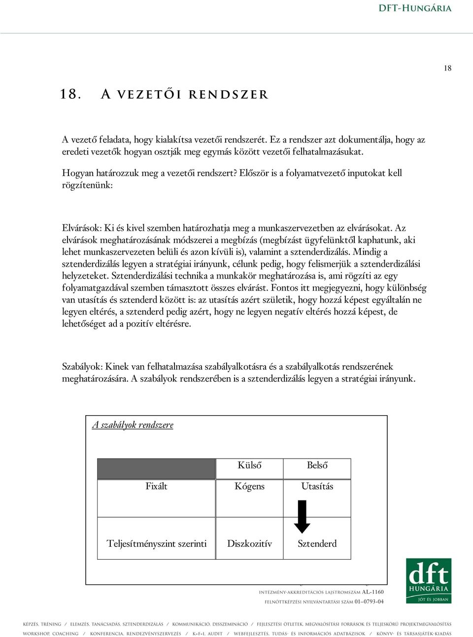 Az elvárások meghatározásának módszerei a megbízás (megbízást ügyfelünktől kaphatunk, aki lehet munkaszervezeten belüli és azon kívüli is), valamint a sztenderdizálás.