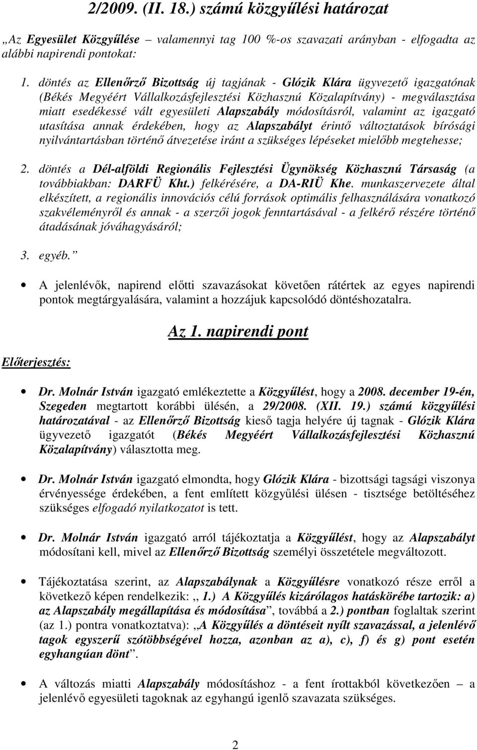 Alapszabály módosításról, valamint az igazgató utasítása annak érdekében, hogy az Alapszabályt érintı változtatások bírósági nyilvántartásban történı átvezetése iránt a szükséges lépéseket mielıbb