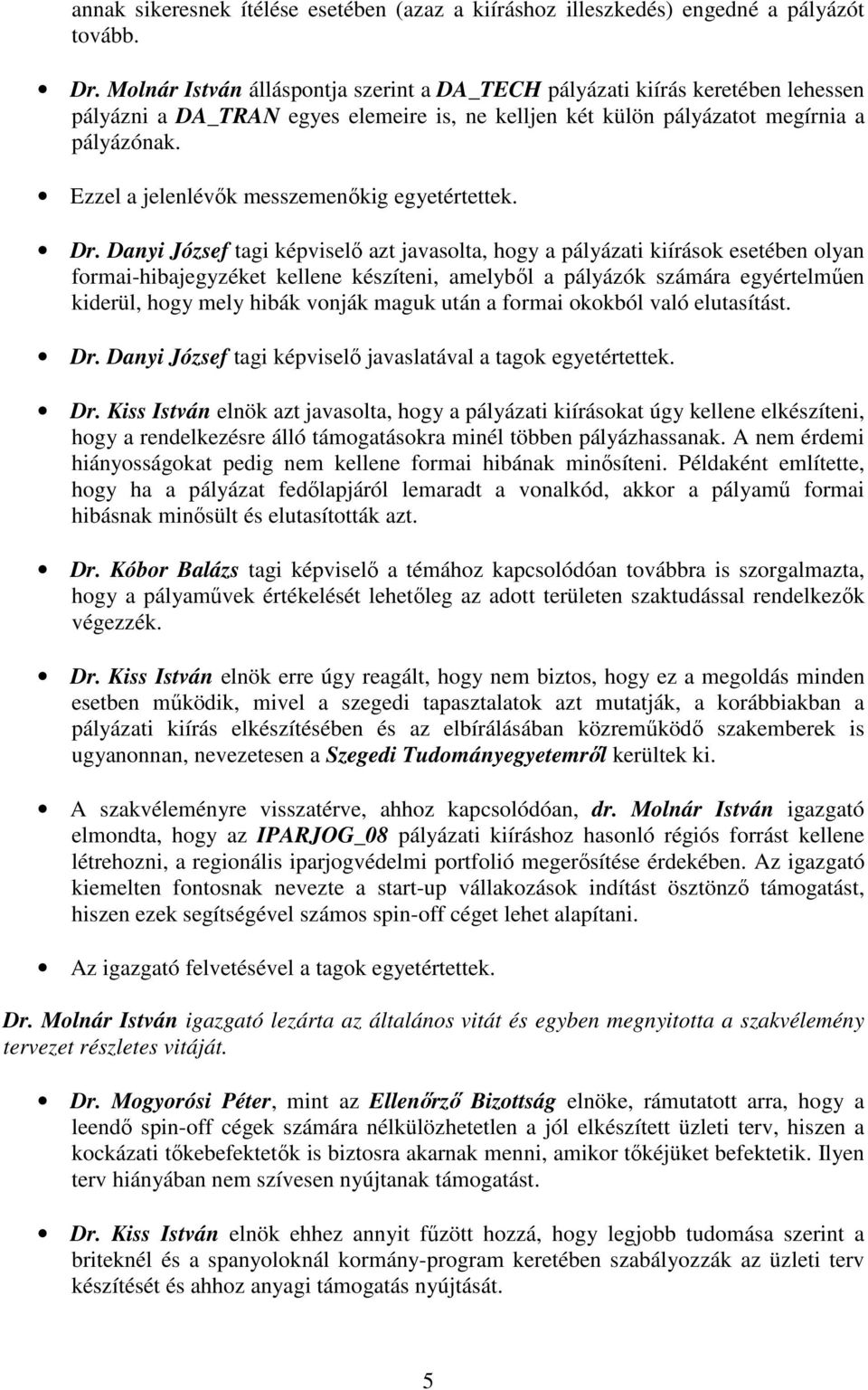 Ezzel a jelenlévık messzemenıkig egyetértettek. Dr.
