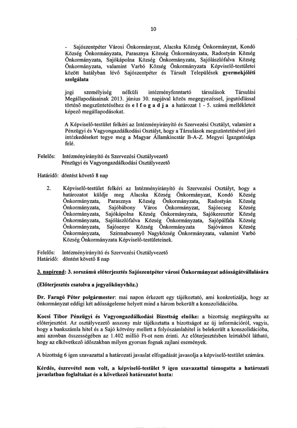 nelkiili intezmenyfenntart6 tlirsulasok Tarsulasi Megallapodasainak 2013. junius 30. napjaval kozos megegyezessel, jogut6dlassal torteno megsziintetesehez es elf 0 gad j a a hatarozat 1-5.